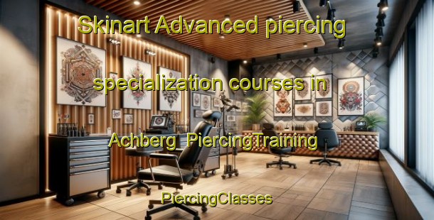 Skinart Advanced piercing specialization courses in Achberg | #PiercingTraining #PiercingClasses #SkinartTraining-Germany