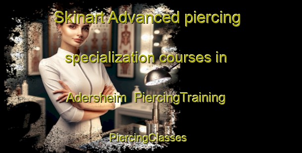 Skinart Advanced piercing specialization courses in Adersheim | PiercingTraining | PiercingClasses | SkinartTraining-Germany
