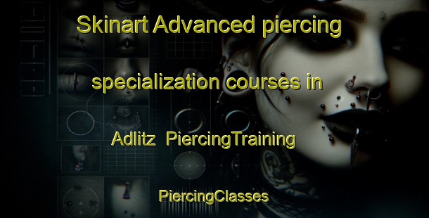 Skinart Advanced piercing specialization courses in Adlitz | #PiercingTraining #PiercingClasses #SkinartTraining-Germany