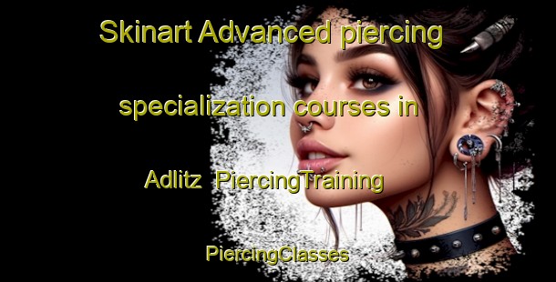 Skinart Advanced piercing specialization courses in Adlitz | #PiercingTraining #PiercingClasses #SkinartTraining-Germany