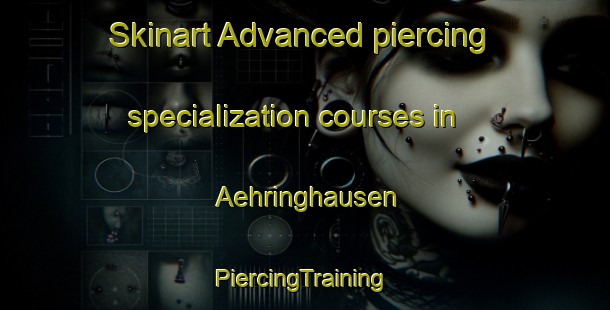 Skinart Advanced piercing specialization courses in Aehringhausen | #PiercingTraining #PiercingClasses #SkinartTraining-Germany