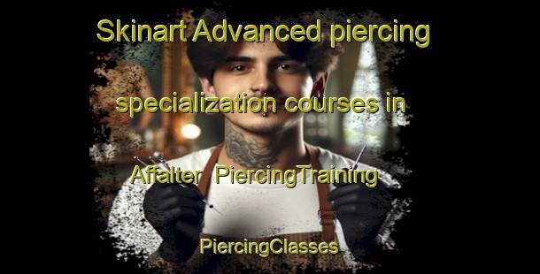 Skinart Advanced piercing specialization courses in Affalter | #PiercingTraining #PiercingClasses #SkinartTraining-Germany