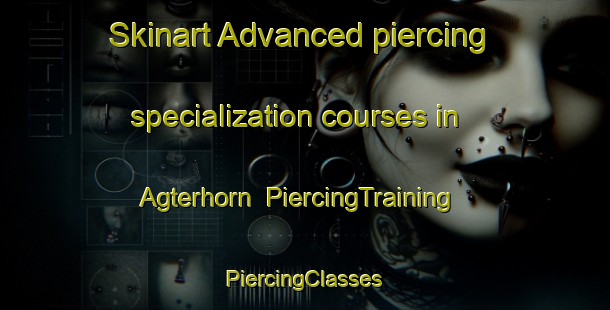 Skinart Advanced piercing specialization courses in Agterhorn | #PiercingTraining #PiercingClasses #SkinartTraining-Germany