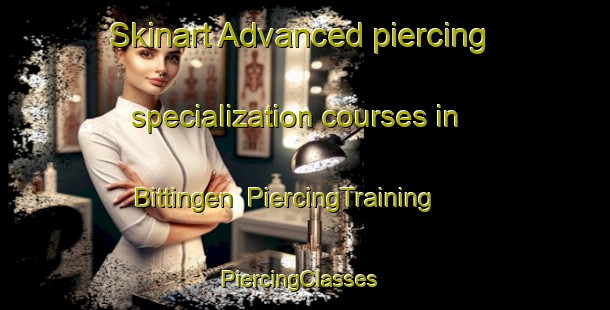 Skinart Advanced piercing specialization courses in Bittingen | PiercingTraining | PiercingClasses | SkinartTraining-Germany