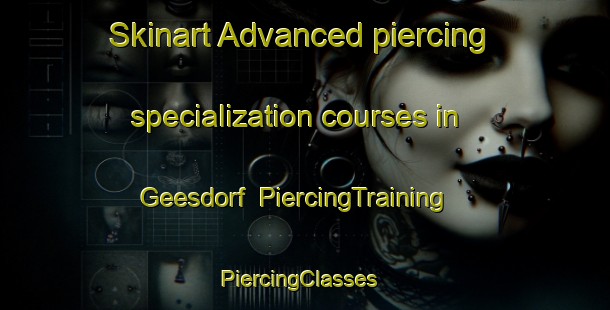 Skinart Advanced piercing specialization courses in Geesdorf | PiercingTraining | PiercingClasses | SkinartTraining-Germany