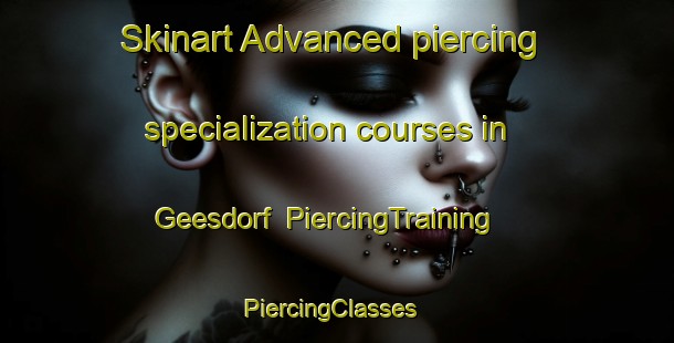 Skinart Advanced piercing specialization courses in Geesdorf | PiercingTraining | PiercingClasses | SkinartTraining-Germany