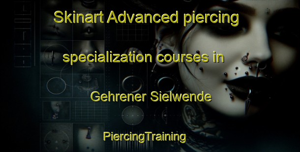 Skinart Advanced piercing specialization courses in Gehrener Sielwende | PiercingTraining | PiercingClasses | SkinartTraining-Germany