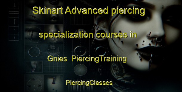 Skinart Advanced piercing specialization courses in Gnies | PiercingTraining | PiercingClasses | SkinartTraining-Germany