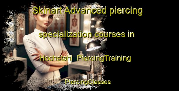 Skinart Advanced piercing specialization courses in Hochstahl | PiercingTraining | PiercingClasses | SkinartTraining-Germany