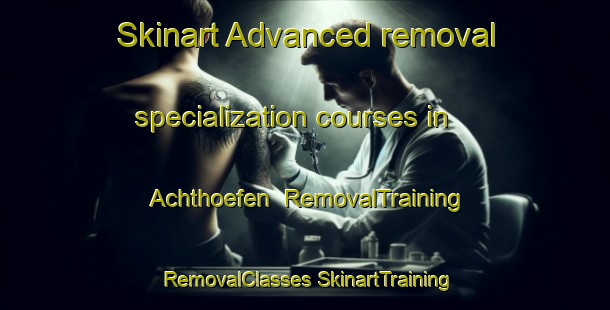 Skinart Advanced removal specialization courses in Achthoefen | #RemovalTraining #RemovalClasses #SkinartTraining-Germany