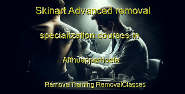 Skinart Advanced removal specialization courses in Affhuepperhoefe | #RemovalTraining #RemovalClasses #SkinartTraining-Germany