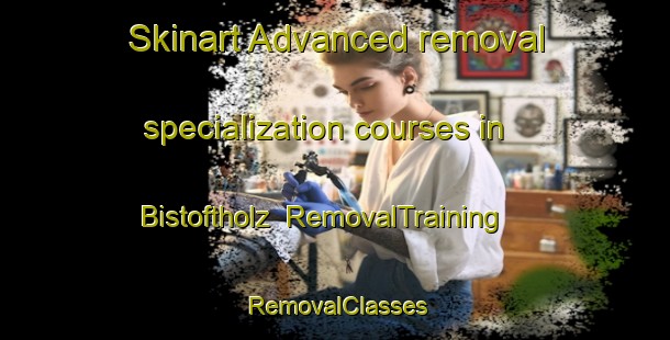 Skinart Advanced removal specialization courses in Bistoftholz | RemovalTraining | RemovalClasses | SkinartTraining-Germany