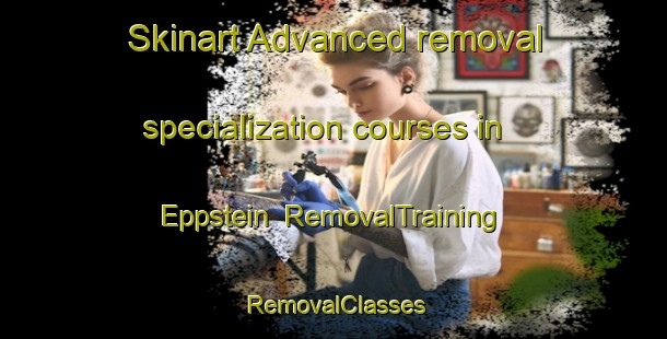 Skinart Advanced removal specialization courses in Eppstein | RemovalTraining | RemovalClasses | SkinartTraining-Germany