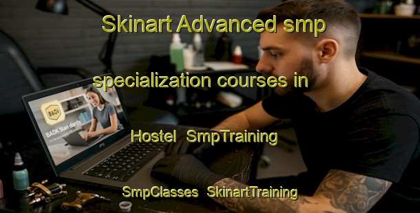 Skinart Advanced smp specialization courses in Hostel | SmpTraining | SmpClasses | SkinartTraining-Germany