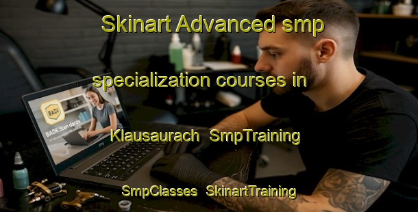 Skinart Advanced smp specialization courses in Klausaurach | SmpTraining | SmpClasses | SkinartTraining-Germany