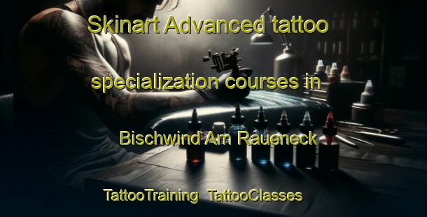 Skinart Advanced tattoo specialization courses in Bischwind Am Raueneck | TattooTraining | TattooClasses | SkinartTraining-Germany