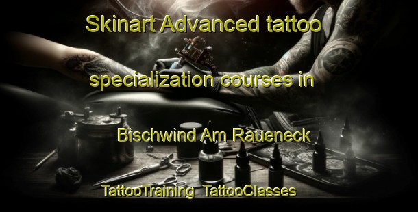 Skinart Advanced tattoo specialization courses in Bischwind Am Raueneck | TattooTraining | TattooClasses | SkinartTraining-Germany