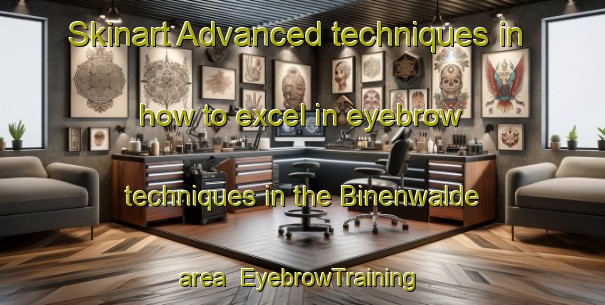 Skinart Advanced techniques in how to excel in eyebrow techniques in the Binenwalde area | EyebrowTraining | EyebrowClasses | SkinartTraining-Germany