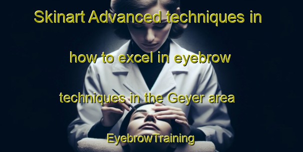 Skinart Advanced techniques in how to excel in eyebrow techniques in the Geyer area | EyebrowTraining | EyebrowClasses | SkinartTraining-Germany