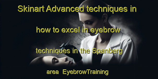 Skinart Advanced techniques in how to excel in eyebrow techniques in the Spanberg area | EyebrowTraining | EyebrowClasses | SkinartTraining-Germany