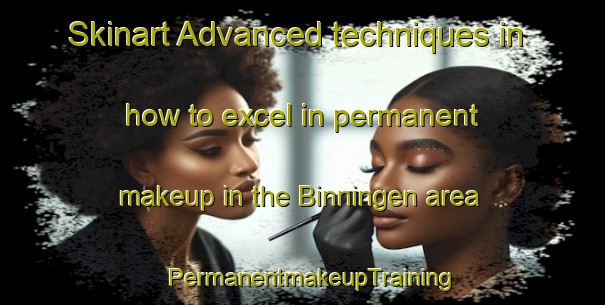 Skinart Advanced techniques in how to excel in permanent makeup in the Binningen area | PermanentmakeupTraining | PermanentmakeupClasses | SkinartTraining-Germany