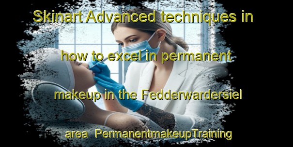 Skinart Advanced techniques in how to excel in permanent makeup in the Fedderwardersiel area | PermanentmakeupTraining | PermanentmakeupClasses | SkinartTraining-Germany