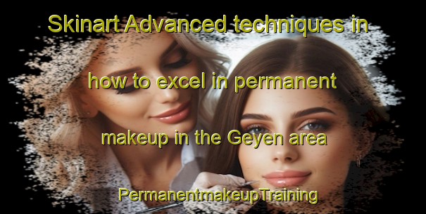 Skinart Advanced techniques in how to excel in permanent makeup in the Geyen area | PermanentmakeupTraining | PermanentmakeupClasses | SkinartTraining-Germany