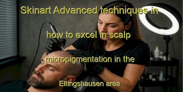 Skinart Advanced techniques in how to excel in scalp micropigmentation in the Eltingshausen area | SmpTraining | SmpClasses | SkinartTraining-Germany