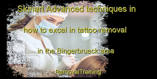 Skinart Advanced techniques in how to excel in tattoo removal in the Bingerbrueck area | RemovalTraining | RemovalClasses | SkinartTraining-Germany
