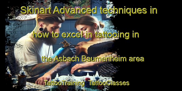 Skinart Advanced techniques in how to excel in tattooing in the Asbach Baumenheim area | TattooTraining | TattooClasses | SkinartTraining-Germany