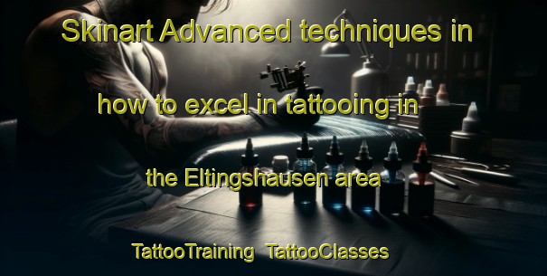 Skinart Advanced techniques in how to excel in tattooing in the Eltingshausen area | TattooTraining | TattooClasses | SkinartTraining-Germany