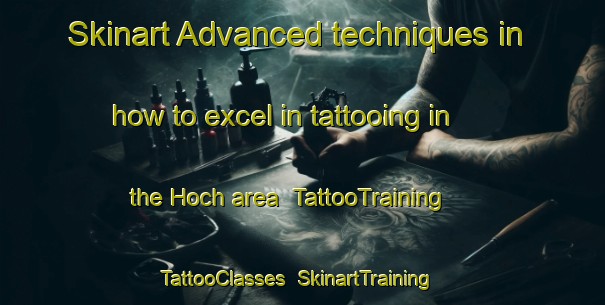 Skinart Advanced techniques in how to excel in tattooing in the Hoch area | TattooTraining | TattooClasses | SkinartTraining-Germany