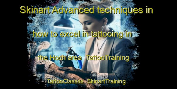 Skinart Advanced techniques in how to excel in tattooing in the Hoch area | TattooTraining | TattooClasses | SkinartTraining-Germany
