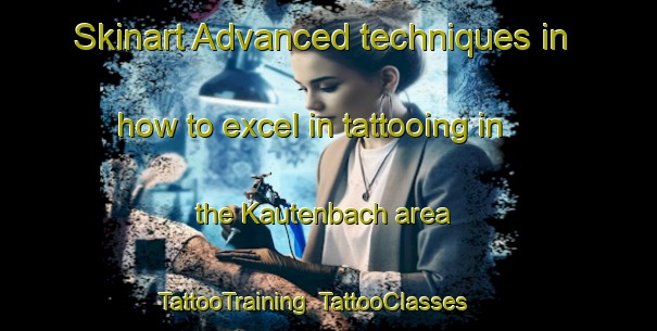 Skinart Advanced techniques in how to excel in tattooing in the Kautenbach area | TattooTraining | TattooClasses | SkinartTraining-Germany