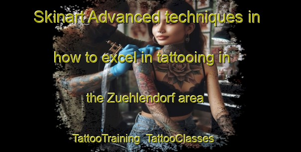 Skinart Advanced techniques in how to excel in tattooing in the Zuehlendorf area | TattooTraining | TattooClasses | SkinartTraining-Germany