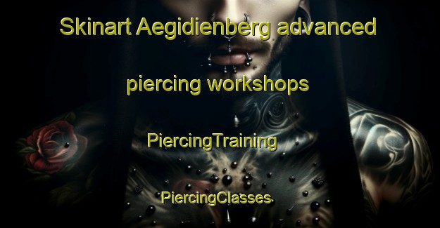 Skinart Aegidienberg advanced piercing workshops | PiercingTraining | PiercingClasses | SkinartTraining-Germany