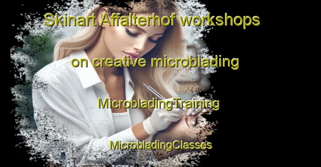 Skinart Affalterhof workshops on creative microblading | #MicrobladingTraining #MicrobladingClasses #SkinartTraining-Germany