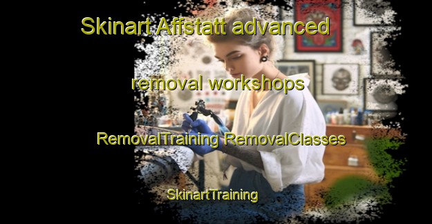 Skinart Affstatt advanced removal workshops | #RemovalTraining #RemovalClasses #SkinartTraining-Germany