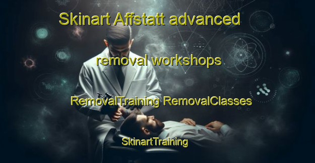 Skinart Affstatt advanced removal workshops | #RemovalTraining #RemovalClasses #SkinartTraining-Germany