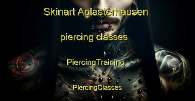 Skinart Aglasterhausen piercing classes | #PiercingTraining #PiercingClasses #SkinartTraining-Germany