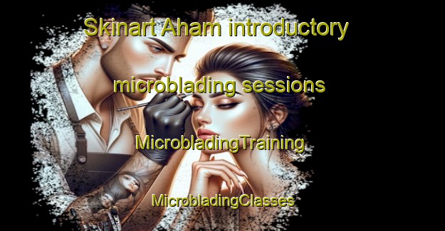 Skinart Aham introductory microblading sessions | #MicrobladingTraining #MicrobladingClasses #SkinartTraining-Germany