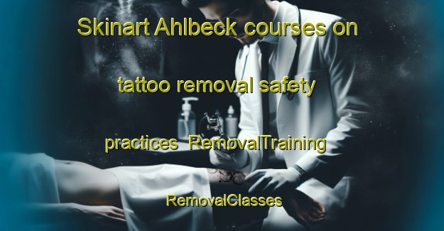 Skinart Ahlbeck courses on tattoo removal safety practices | RemovalTraining | RemovalClasses | SkinartTraining-Germany