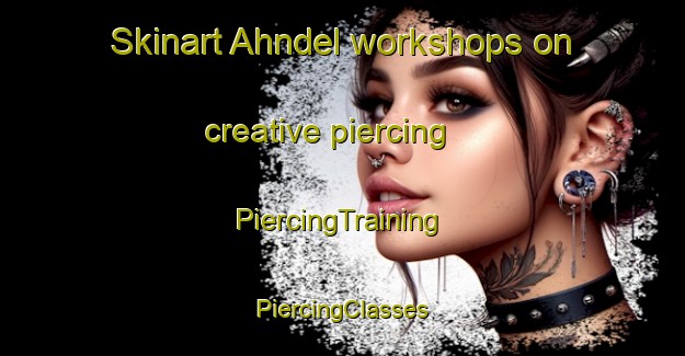 Skinart Ahndel workshops on creative piercing | #PiercingTraining #PiercingClasses #SkinartTraining-Germany