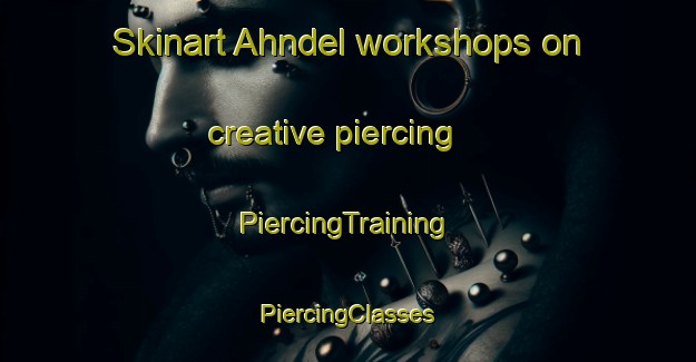 Skinart Ahndel workshops on creative piercing | #PiercingTraining #PiercingClasses #SkinartTraining-Germany