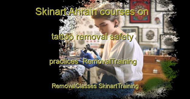 Skinart Ahrain courses on tattoo removal safety practices | #RemovalTraining #RemovalClasses #SkinartTraining-Germany