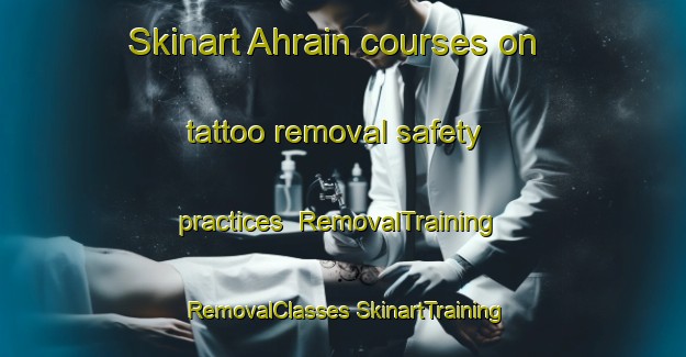 Skinart Ahrain courses on tattoo removal safety practices | #RemovalTraining #RemovalClasses #SkinartTraining-Germany