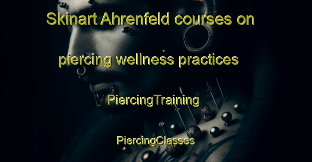 Skinart Ahrenfeld courses on piercing wellness practices | #PiercingTraining #PiercingClasses #SkinartTraining-Germany