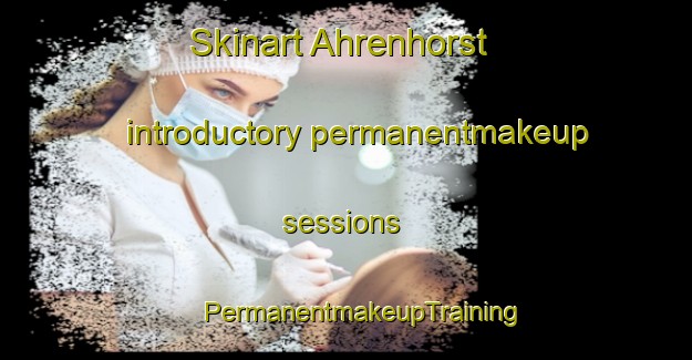 Skinart Ahrenhorst introductory permanentmakeup sessions | #PermanentmakeupTraining #PermanentmakeupClasses #SkinartTraining-Germany