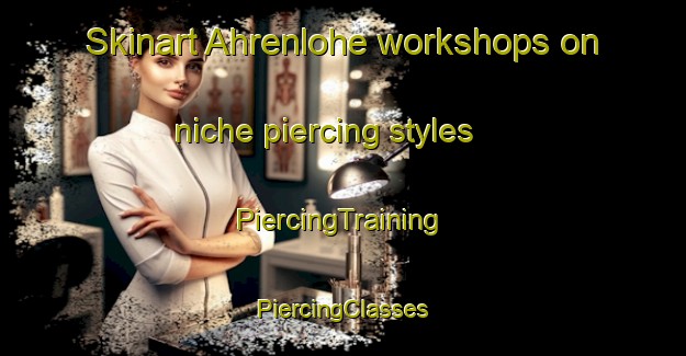 Skinart Ahrenlohe workshops on niche piercing styles | #PiercingTraining #PiercingClasses #SkinartTraining-Germany