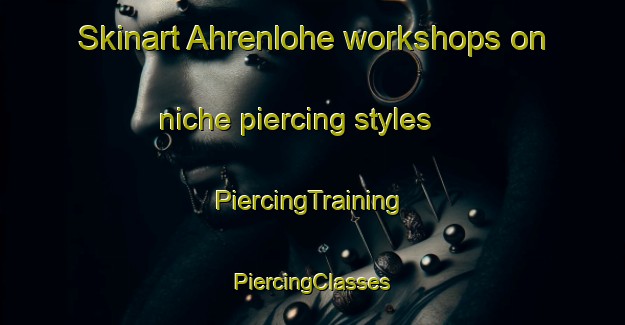 Skinart Ahrenlohe workshops on niche piercing styles | #PiercingTraining #PiercingClasses #SkinartTraining-Germany